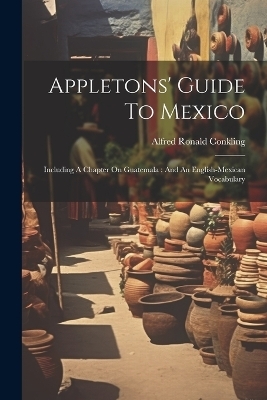 Appletons' Guide To Mexico - Alfred Ronald Conkling