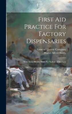 First Aid Practice For Factory Dispensaries - Walter Alfred Haldy