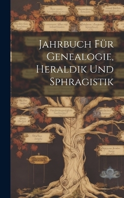 Jahrbuch Für Genealogie, Heraldik Und Sphragistik -  Anonymous