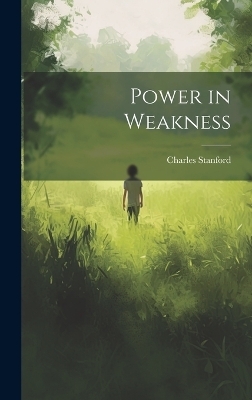 Power in Weakness - Charles Stanford