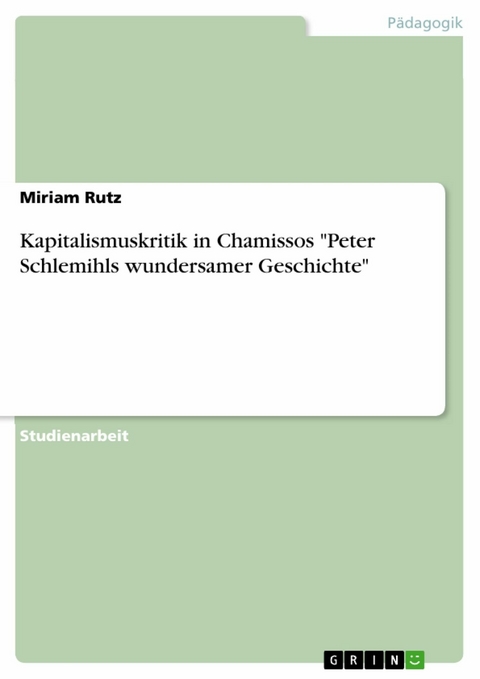 Kapitalismuskritik in Chamissos "Peter Schlemihls wundersamer Geschichte" - Miriam Rutz