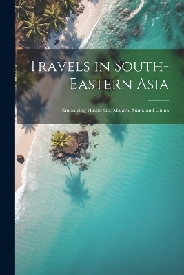 Travels in South-Eastern Asia -  Anonymous