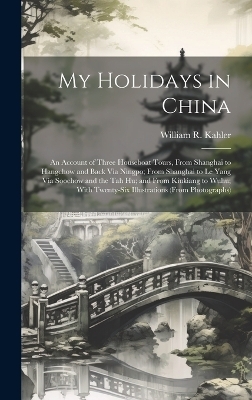 My Holidays in China - William R Kahler