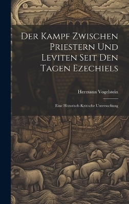 Der Kampf Zwischen Priestern Und Leviten Seit Den Tagen Ezechiels - Hermann Vogelstein