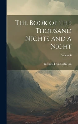 The Book of the Thousand Nights and a Night; Volume 8 - Richard Francis Burton