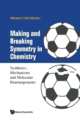 Making And Breaking Symmetry In Chemistry: Syntheses, Mechanisms And Molecular Rearrangements - Michael James Mcglinchey