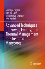 Advanced Techniques for Power, Energy, and Thermal Management for Clustered Manycores -  Santiago Pagani,  Jian-Jia Chen,  Muhammad Shafique,  Jörg Henkel