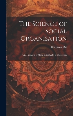 The Science of Social Organisation; or, The Laws of Manu in the Light of Theosophy - Bhagavan Das