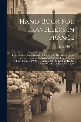 Hand-book For Travellers In France - John Murray (Firm)
