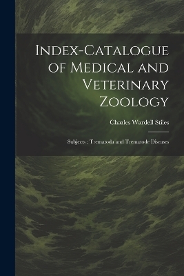 Index-Catalogue of Medical and Veterinary Zoology - Charles Wardell Stiles