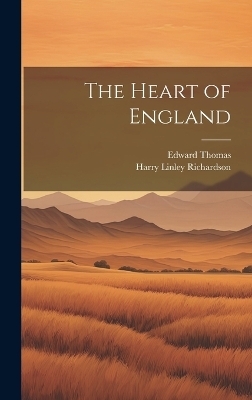 The Heart of England - Edward Thomas, Harry Linley Richardson