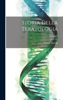 Storia Della Teratologia; Volume 3 - Cesare Taruffi