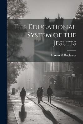 The Educational System of the Jesuits - Loretto M Rochester