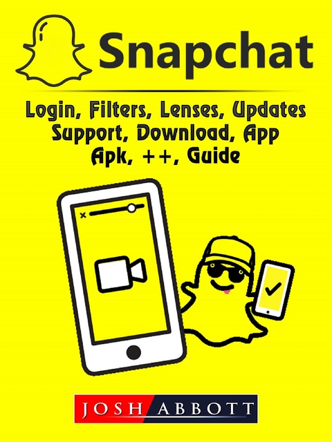 Snapchat, Login, Filters, Lenses, Updates, Support, Download, App, Apk, ++, Guide -  Josh Abbott