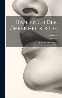 Handbuch Der Ohrenheilkunde; Volume 2 - Hermann Schwartze