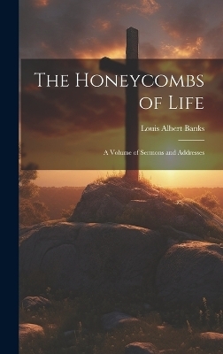 The Honeycombs of Life - Louis Albert Banks