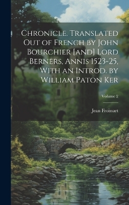 Chronicle. Translated out of French by John Bourchier [and] Lord Berners, Annis 1523-25, With an Introd. by William Paton Ker; Volume 2 - Jean Froissart