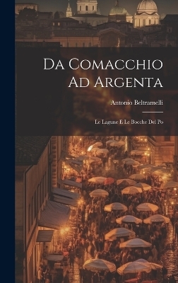 Da Comacchio Ad Argenta - Antonio Beltramelli