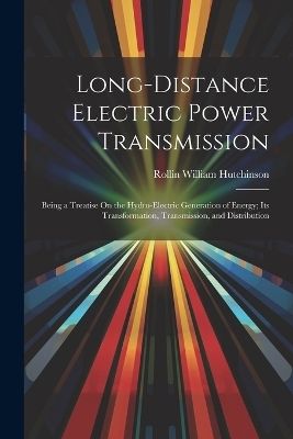 Long-Distance Electric Power Transmission - Rollin William Hutchinson