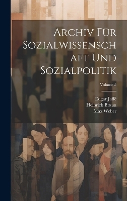 Archiv Für Sozialwissenschaft Und Sozialpolitik; Volume 5 - Werner Sombart, Max Weber, Robert Michels