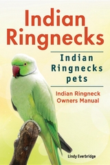 Indian Ringnecks. Indian Ringnecks pets. Indian Ringneck Owners Manual. -  Lindy Everbridge