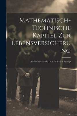 Mathematisch-Technische Kapitel Zur Lebensversicherung -  Anonymous