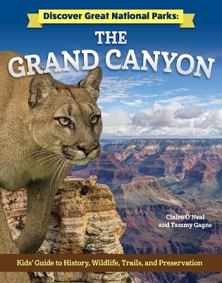 Discover Great National Parks: Grand Canyon - Claire O'Neal, Tammy Gagne