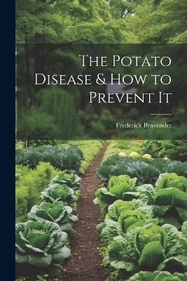 The Potato Disease & How to Prevent It - Frederick Bravender