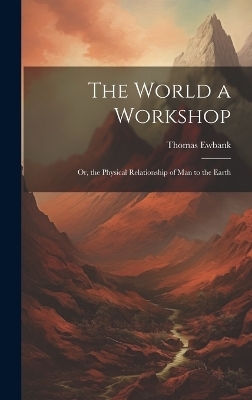 The World a Workshop - Thomas Ewbank