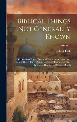 Biblical Things not Generally Known - Robert Tuck