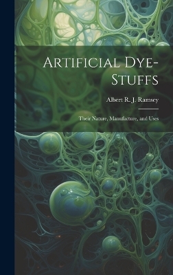 Artificial Dye-Stuffs - Albert R J Ramsey