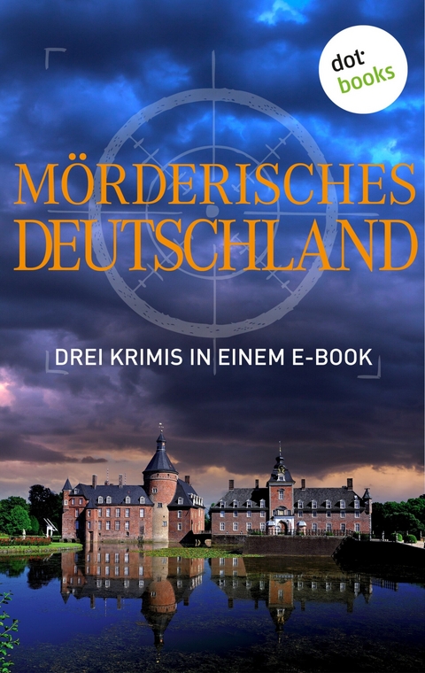 Mörderisches Deutschland - Drei Krimis in einem E-Book - Tatjana Kruse, Regula Venske, Peter Lechler