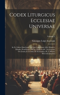 Codex Liturgicus Ecclesiae Universae - Giuseppe Luigi Assemani