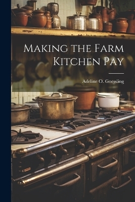 Making the Farm Kitchen Pay - Adeline O Goessling