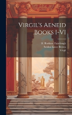 Virgil's Aeneid books I-VI - Seldon Lister 1856- Brown