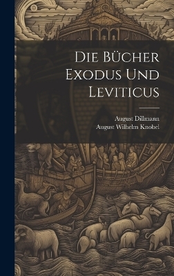Die Bücher Exodus Und Leviticus - August Wilhelm Knobel, August Dillmann