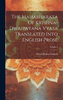 The Mahabharata Of Krishna-dwaipayana Vyasa Translated Into English Prose; Volume 2 - Kisari Mohan Ganguli