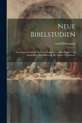 Neue Bibelstudien - Adolf Deissmann