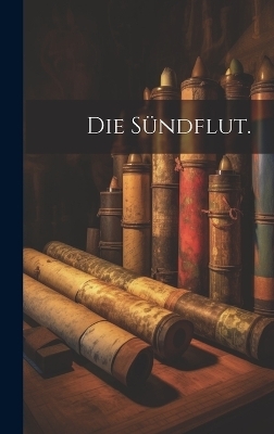 Die Sündflut. -  Anonymous