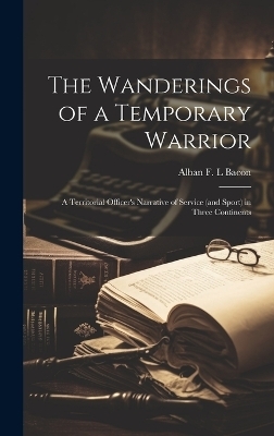 The Wanderings of a Temporary Warrior - Alban F L Bacon