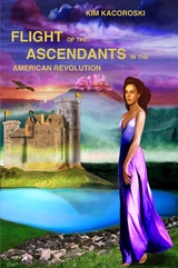 Flight of the Ascendants in the American Revolution -  Kim Kacoroski