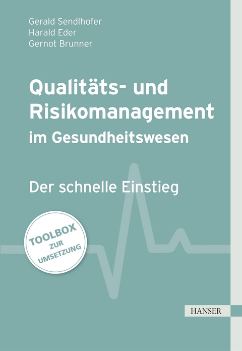 Qualitäts- und Risikomanagement im Gesundheitswesen - Gerald Sendlhofer, Gernot Brunner, Harald Eder