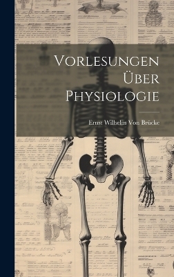 Vorlesungen Über Physiologie - Ernst Wilhelm von Brücke