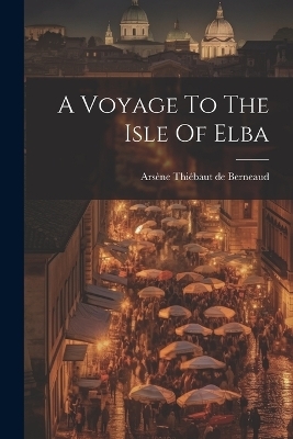 A Voyage To The Isle Of Elba - 