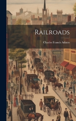 Railroads - Charles Francis Adams