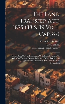 The Land Transfer Act, 1875 (38 & 39 Vict. Cap. 87) - Great Britain