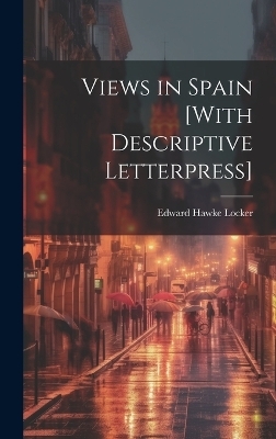 Views in Spain [With Descriptive Letterpress] - Edward Hawke Locker