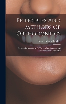 Principles And Methods Of Orthodontics - Benno Edward Lischer