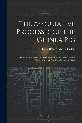 The Associative Processes of the Guinea Pig - Jessie Blount Allen Charters