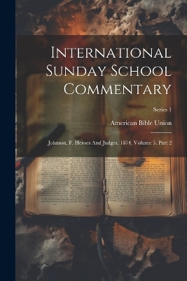 International Sunday School Commentary - American Bible Union